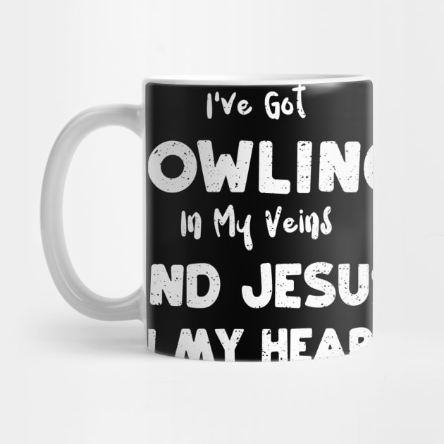 I've Got Bowling In My Veins And Jesus In My Heart by Designs By Jnk5